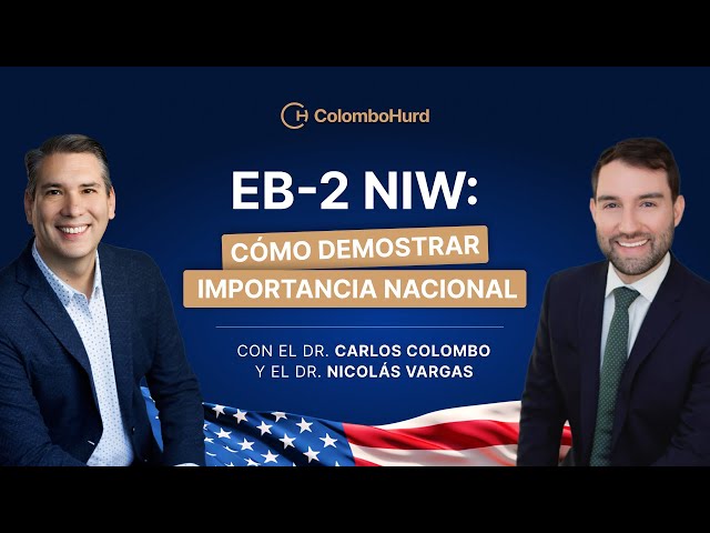 EB-2 NIW: Cómo Demostrar Importancia Nacional – Con el Dr. Carlos Colombo y Dr. Nicolás Vargas