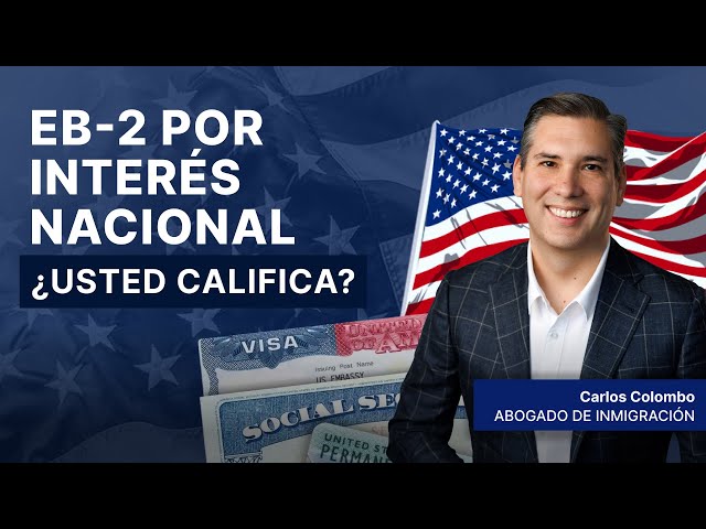 EB-2 por Interés Nacional: ¿Usted Califica? Preguntas frecuentes y cómo cumplir con los requisitos