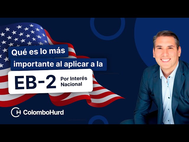 ¿Qué es lo más importante al aplicar a la EB-2 Por Interés Nacional?